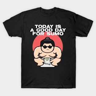 Today is a good day for sumo T-Shirt